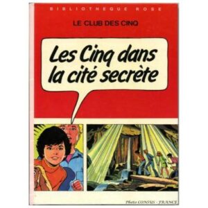 Les Cinq dans la cité secrète, by Claude VOILIER Hachette Bibliothèque  rose  Dépôt légal 1983 - 1985