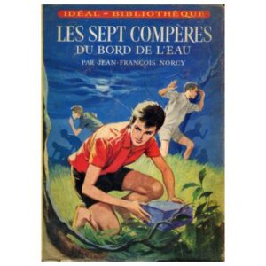 Les sept compères du bord de l'eau, by Jean-François NORCY Hachette Idéal-Bibliothèque Dépôt légal 1964