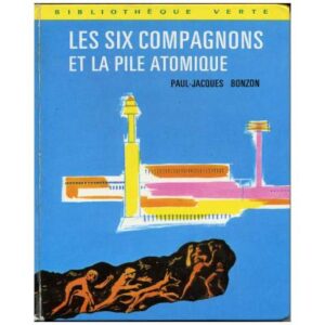 Les six compagnons et la pile atomique, by  Paul Jacques BONZON  Hachette Bibliothèque verte Dépôt légal  1973