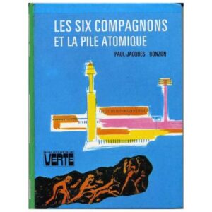 Les six compagnons et la pile atomique, by  Paul Jacques BONZON  Hachette Bibliothèque VERTE  Dépôt légal 1980