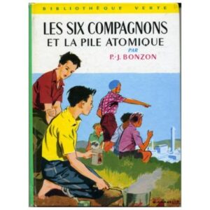 Les six compagnons et la pile atomique, by  Paul Jacques BONZON  Hachette Bibliothèque verte N° 221  Dépôt légal  1971