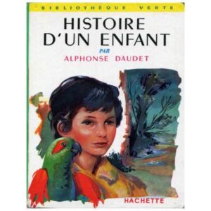 Histoire d'un enfant,(Le petit chose) by Alphonse DAUDET Hachette Bibliothèque verte Dépôt légal 64