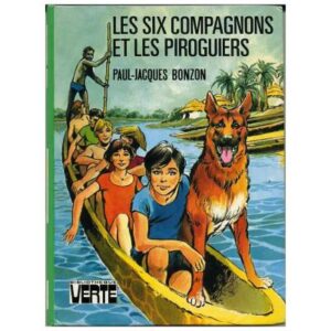 Les Six compagnons et les piroguiers, by  Paul Jacques BONZON Hachette Bibliothèque VERTE  Dépôt légal 1981
