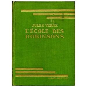 L'école des Robinsons, by Jules VERNE LIBRAIRIE   HACHETTE  Bibliothèque verte  NOUVELLE BIBLIOTHÈQUE D'ÉDUCATION ET DE RÉCRÉATION 10-32