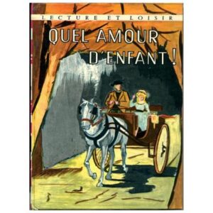 Quel amour d'enfant!, by Comtesse de SEGUR Librairie Charpentier Lecture et Loisir  Dépôt légal 1968