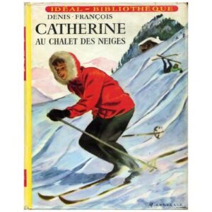 CATHERINE au chalet des neiges, by DENIS-FRANÇOIS Hachette Idéal-Bibliothèque n°127 Dépôt légal 1959