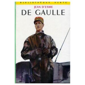 DE GAULLE, by Jean d'ESME Hachette Bibliohèque verte N° 121   Dépôt légal 1970