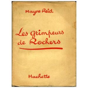 Les grimpeurs de rochers, by Mayne REID Hachette Bibliothèque de la Jeunesse 1937