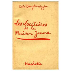 Les Locataires de la Maison Jaune, by Kate Douglas WIGGIN Hachette Bibliothèque de la Jeunesse 1941
