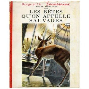 Les bêtes qu'on appelle sauvages, by André DEMAISON  Editions G. P. Paris Bibliothèque Rouge et Or  souveraine n° 488 Dépôt légal 1961