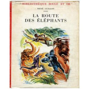 La route des éléphants, by René GUILLOT Editions G. P. Paris  Bibliothèque Rouge et Or 1957  Dépôt légal n° 508