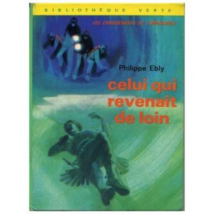 celui qui revenait de loin, by  Philippe EBLY Hachette Bibliothèque verte Dépôt légal 1972