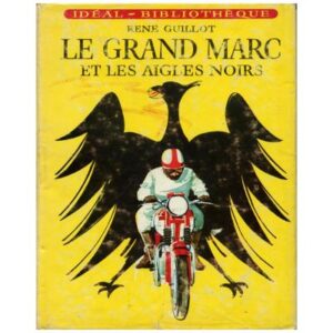 Le Grand Marc et les Aigles Noirs, by René GUILLOT  Hachette Idéal- Bibliothèque Dépôt légal 1965