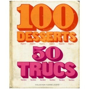 100 Desserts 50 Trucs Société  des Produits  du Mais