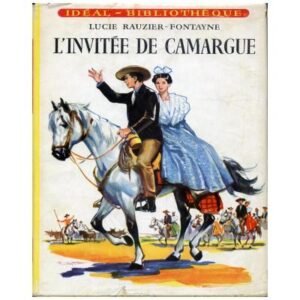 L'invitée de Camargue by Lucie RAUZIER-FONTAYNE Hachette Idéal-Bibliothèque n°118 Dépôt légal 1956
