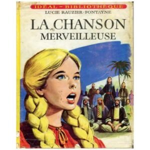 La chanson merveilleuse by Lucie RAUZIER-FONTAYNE Hachette Idéal-Bibliothèque n°246 Dépôt légal 1963