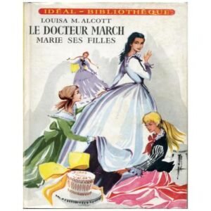 Le Docteur MARCH marie ses filles by Louisa May ALCOTT Hachette Idéal-Bibliothèque n° 91  Dépôt légal 1957